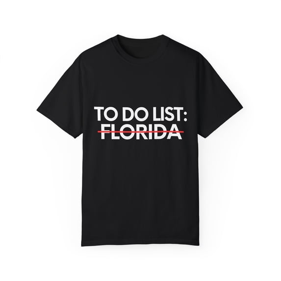 Funny Vacations To Do List Florida US Travel Tourism Gag Funny Sarcasm USA State Novelty Husband Men Women Unisex Garment-Dyed T-shirt
