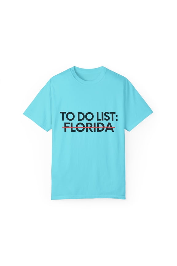Funny Vacations To Do List Florida US Travel Tourism Gag Funny Sarcasm USA State Novelty Wife Men Women Unisex Garment-Dyed T-shirt
