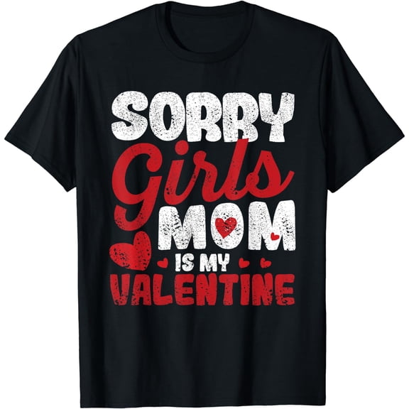 Funny Valentine's Day Mum Sorry Girls Mom Is My Valentine T-Shirt