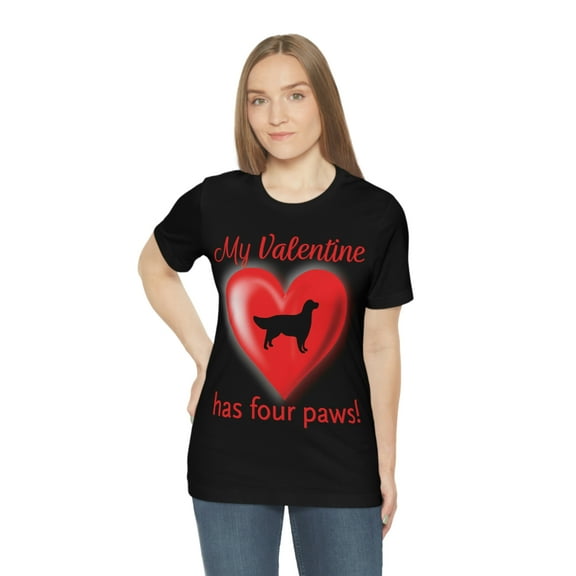 Funny Valentine's Day Shirt | My Valentine Has Four Paws! | Dog Lover | Animal Lover | Unisex Jersey Short Sleeve Tee