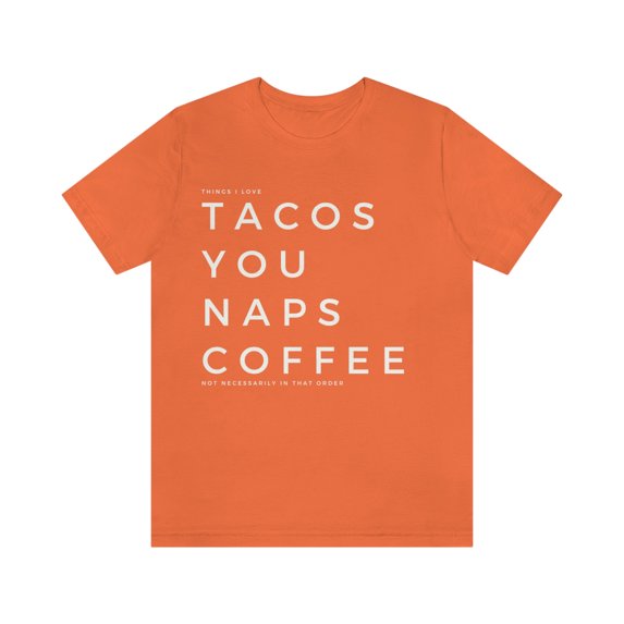 Funny Valentine's Tee | Things That I Love: Tacos, You, Naps & Coffee