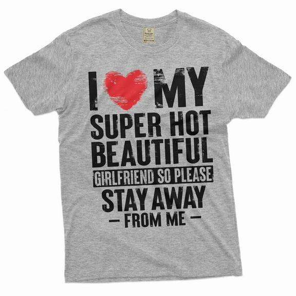 Funny Valentine's day Boyfriend Gift T-shirt I love my super hot Girlfriend sarcastic mens tee shirt (X-Large Grey)