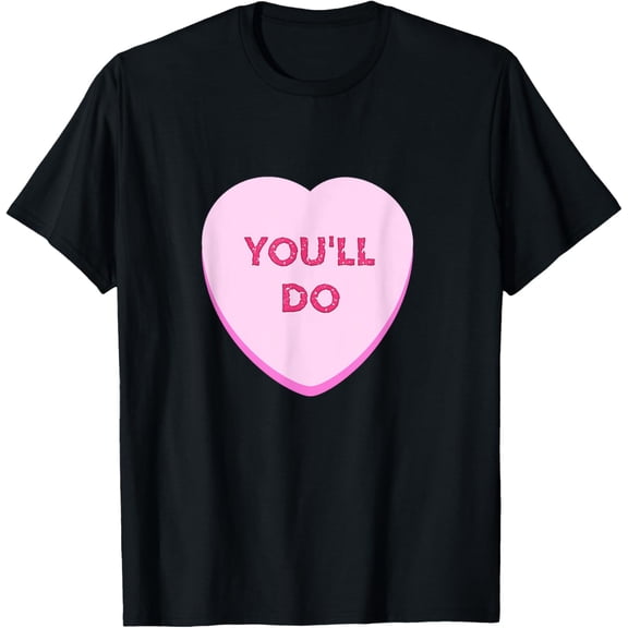 Funny Valentines Day Candy Heart You'll Do T-Shirt Shirts