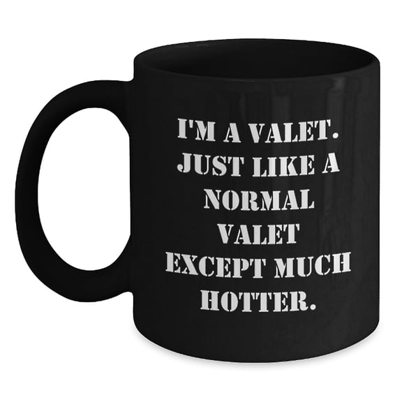 Funny Valet Gifts for Him Friends Coworkers Valentine's Unique Black Coffee Mugs I'm A Valet Just Like A Normal Valet Except Much Hotter.