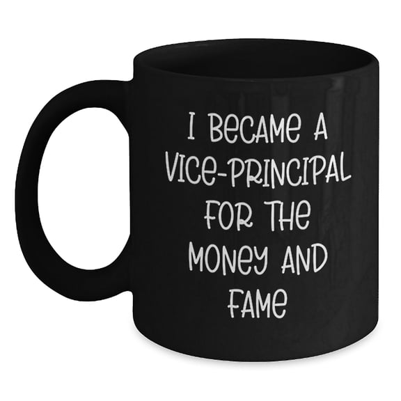 Funny Vice-principal Gifts for Him, Black Coffee Mug, Christmas Unique Presents for Work, 'I Became A Vice-principal For The Money And Fame' Quote, Gifts from Friends, Family, Coworkers