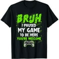 thumbnail image 1 of Funny Video Gamer Bruh I Paused My Game Teen Gaming T-Shirt TShirt, 1 of 4