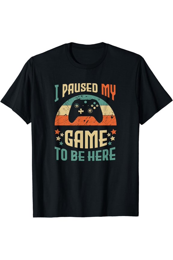 Funny Video Gamer Humor Joke I Paused My Game to Be Here T-Shirt