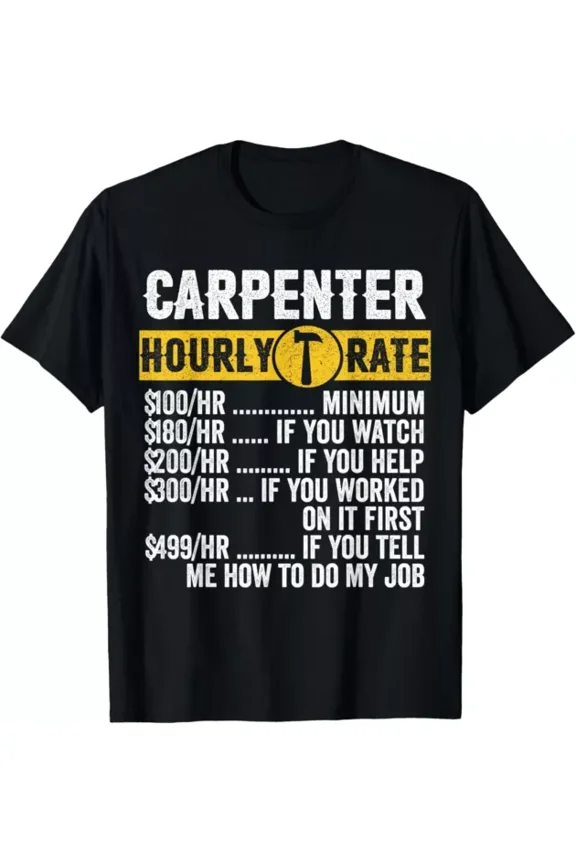Funny Vintage Carpenter Apparel Woodworking Hourly Rate Mens Gift T-Shirt Unisex S-5XL Hot Trending Shirt, Vintage Birthday Gift