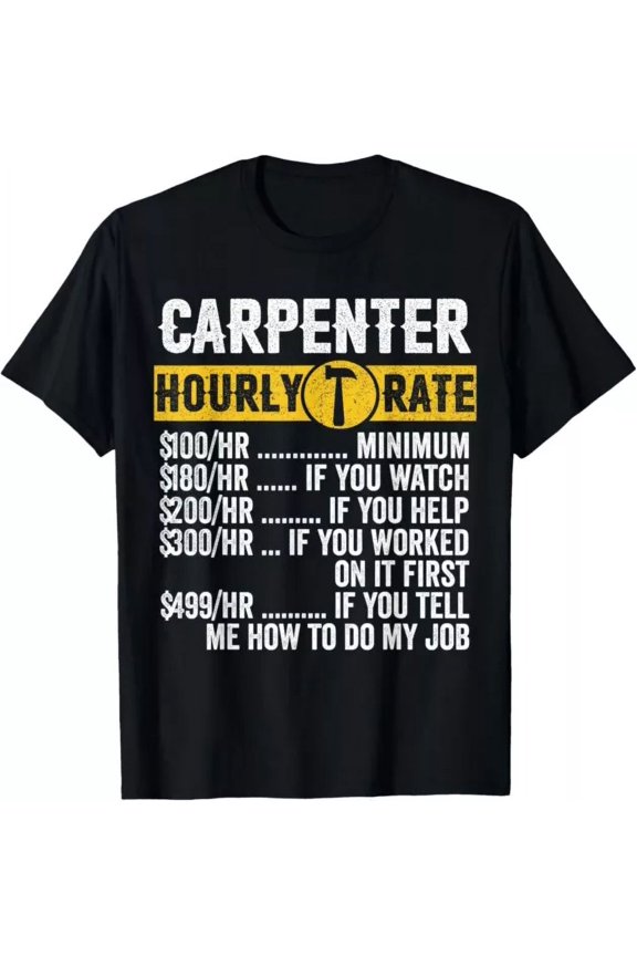 Funny Vintage Carpenter Apparel Woodworking Hourly Rate Mens Gift T-Shirt Unisex S-5XL Hot Trending Shirt, Vintage Birthday Gift