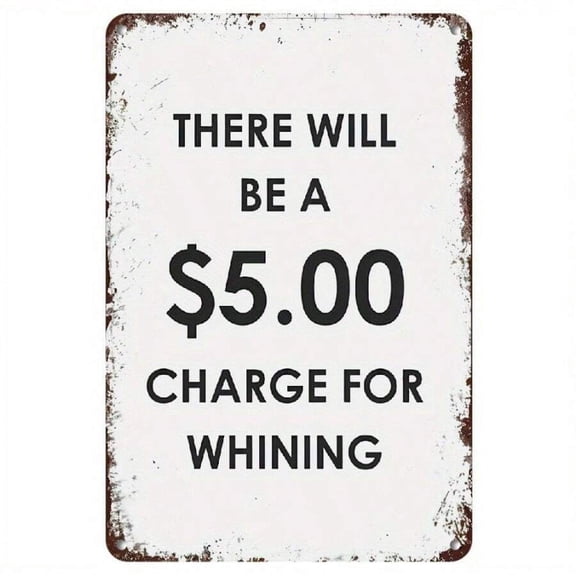 Funny Vintage Metal Sign - "There Will Be A $5.00 Charge For Whining" Retro Wall Art With Rustic Distressed Design - Humorous Decor For Bar, Pub, Cafe, Office, Or Farmhouse Room, Office Humor Decor