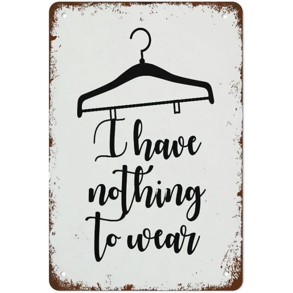 Funny Vintage Metal Signs I Have Nothing to Wear Sign Fitting Room Sign Dressing Room Sign Retro Poster Wall Art Tin Sign Size: 12 x 16 inch