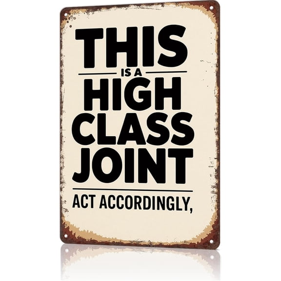Funny Vintage Metal Signs This Is A High Class Joint Act Accordingly-Tin Sign Poster For Home Room Garage Office Decor 8x12inch