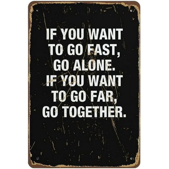 Tin Sign If You Want to go Fast go Alone Metal Tin Sign Wall Decor Vintage Design Home Bedroom Wall Decor Giftes,812 inch