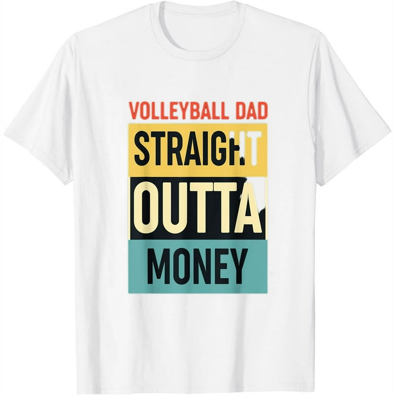 Volleyball Dad Straight Outta Money T-Shirt Volleyball Dad Straight Outta Money T-Shirt