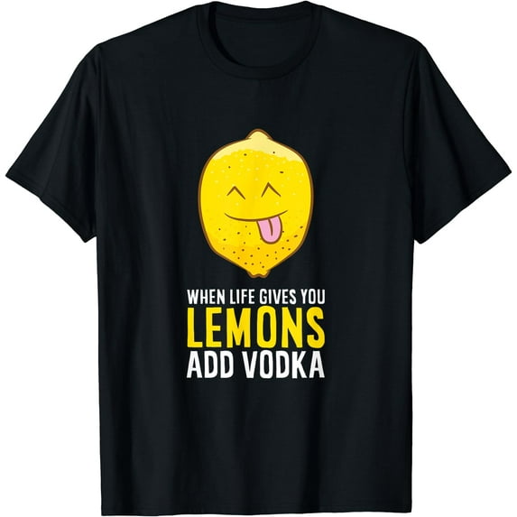 Funny Vodka Lemon When Life Gives You Lemons Add Vodka T-Shirt