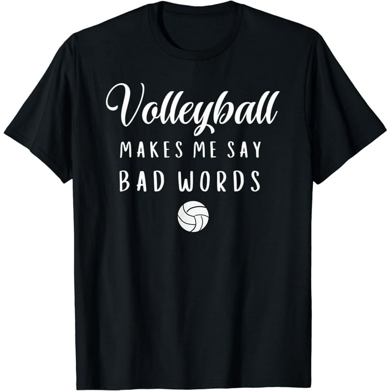 Funny Volleyball Makes Me Say Bad Words Volleyball Players T-Shirt