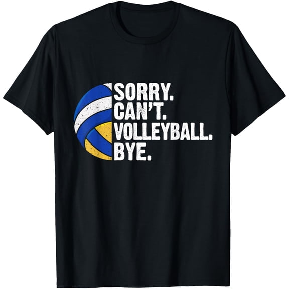Funny Volleyball Sorry Cant Volleyball Bye Volleyball Lover T-Shirt
