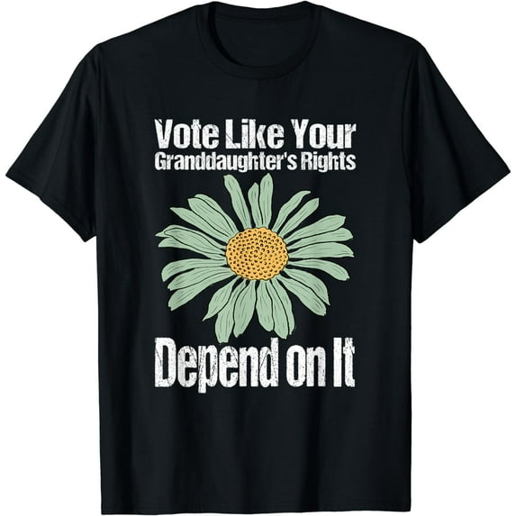 Funny Vote Like Your Granddaughter's Rights Depend on It T-Shirt