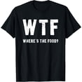 thumbnail image 1 of Funny WTF - Where's The Food Shirt, 1 of 3