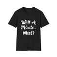 thumbnail image 1 of Funny Wait And What Sarcasm Novelty Comedy T-shirt, 1 of 4
