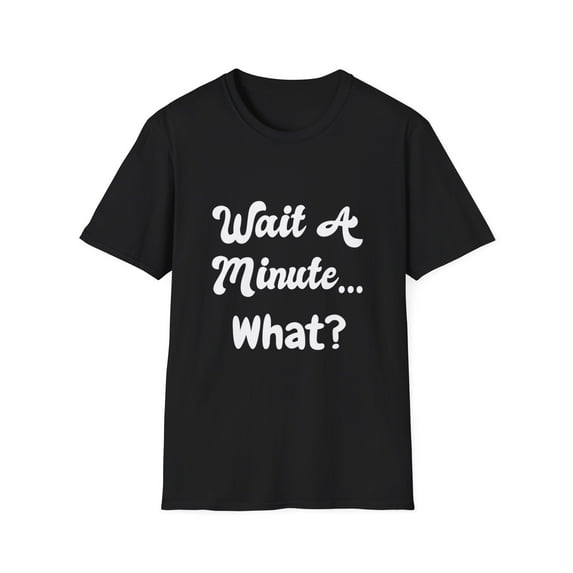 Funny Wait And What Sarcasm Novelty Comedy T-shirt