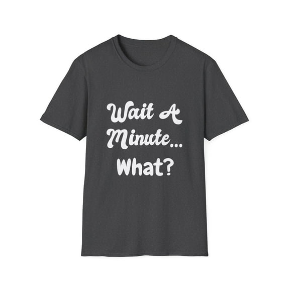 Funny Wait And What Sarcasm Novelty Comedy T-shirt