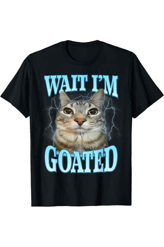 Funny Wait I'm Goated Silly Cat Meme Humor Silly Cat Saying T-Shirt,Black