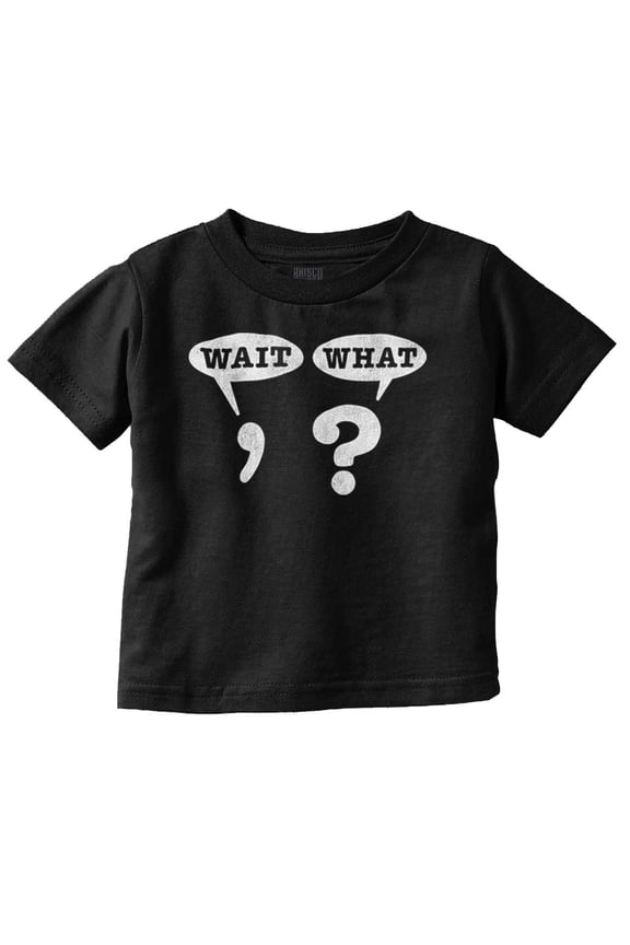 Funny Wait What Punctuation Joke Toddler Boy Girl T Shirt Infant Toddler Brisco Brands 6M
