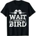 thumbnail image 1 of Funny Wait there's a Bird Ornithology Bird Lover Design T-Shirt, 1 of 5