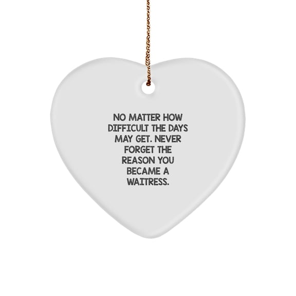 Funny Waitress Gifts, Heart Ornament, Inspirational Quote - 'No Matter How Difficult...' - Gifts from Friends or Coworkers for Waitress