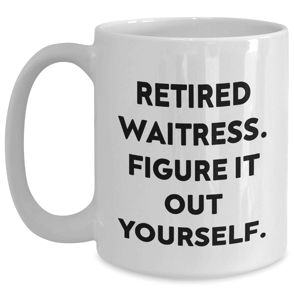 Funny Waitress Gifts from Friends for Retired Waitress Graduation White Coffee Mugs - 'Figure It Out Yourself' Quote