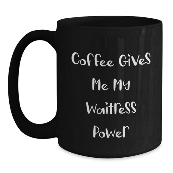 Funny Waitress Gifts from Men to Friends for Christmas - Black Coffee Mug - Coffee Gives Me My Waitress Power