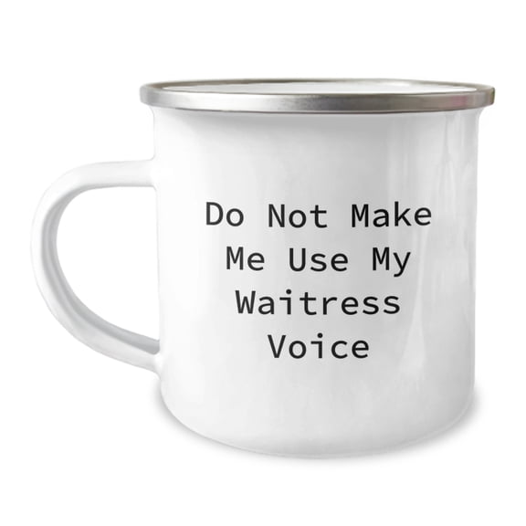 Funny Waitress Quotes Camping Mug Gifts from Friends for Birthday, Do Not Make Me Use My Waitress Voice, 12 oz Capacity, Stainless Steel with Enamel Finish