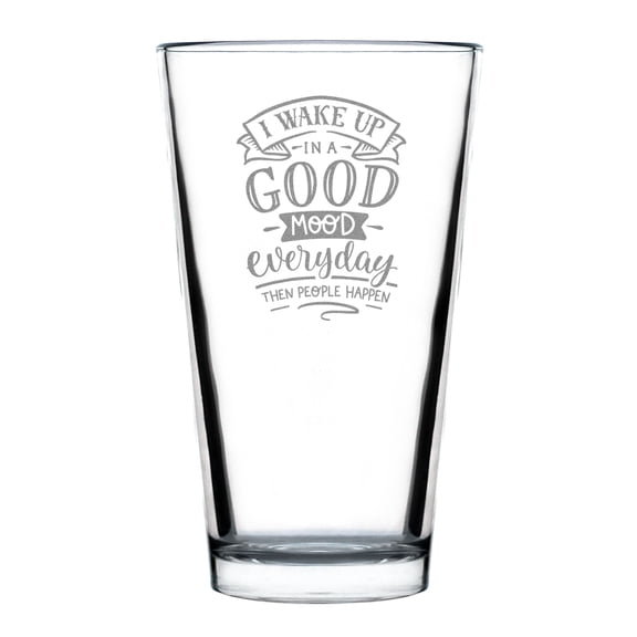 Funny Wake Up In A Good Mood Everyday Pint Glass, Humor Idea for Office, Engraved Beer Glass Home Bar, Etched 16oz Glassware