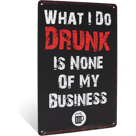 Funny Wall Decor Metal Sign - What I Do Drunk Is None of My Business Vintage Tin Sign for Man Cave, Home Bar, Garage, College Dorm Room Decor, Retro Wall Art Funny Alcohol Beer Decorations 12"x 8"