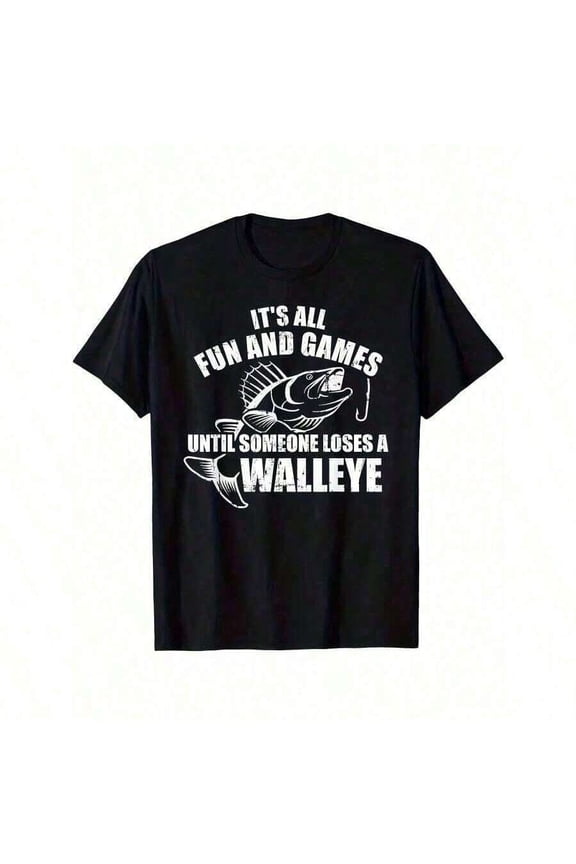 Funny Walleye Fishing T-Shirt It's All Fun and Games Graphic Tee for Men