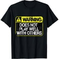 thumbnail image 1 of Funny Warning Does Not Play Well With Others Caution Sign T-Shirt, 1 of 4