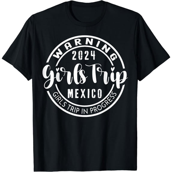 Funny Warning Girls Trip 2024 Mexico Best Friends Vacation T-Shirt