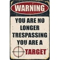 thumbnail image 1 of Funny Warning Metal Signs Yard Decor Private Property No Trespassing Sign Warning You Are No Longer Trespassing You Are A Target Outdoor Tin Signs Vintage Home Backyard Garage Man Cave Or Wall, 1 of 5