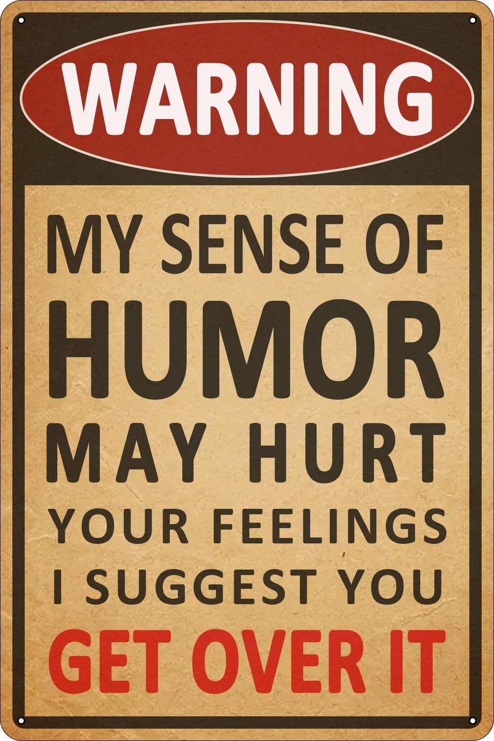 Funny Warning Metal Tin Signs My Sense Of Humor Might Hurt Your Feelings Man Cave Accessories Bar Pool Yard Sign And Decor Outdoor Decorations Size: 12 x 16 inch