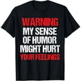 thumbnail image 1 of Funny Warning My Sense of Humor Might Hurt Your Feelings T-Shirt, 1 of 3