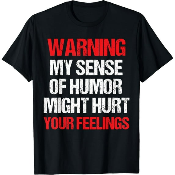 Funny Warning My Sense of Humor Might Hurt Your Feelings T-Shirt