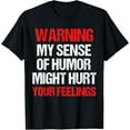 thumbnail image 1 of Funny Warning My Sense of Humor Might Hurt Your Feelings T-Shirt, 1 of 5