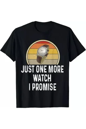 Funny Watch Lover Just One More Watch I Promise Timepiece