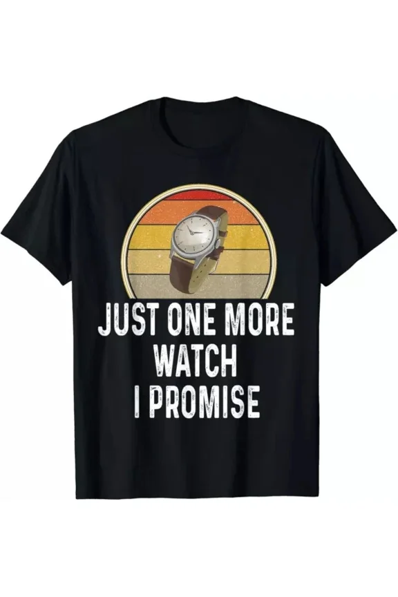 Funny Watch Lover Just One More Watch I Promise Timepiece