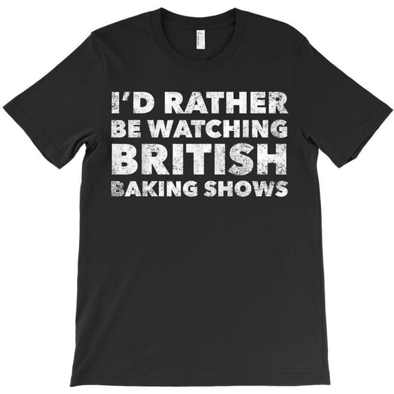 Funny Watching British Baking Shows Holiday Graphic H39766 T-Shirt, for Men and Women, Up to Size 5XL