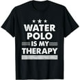 thumbnail image 1 of Funny Water Polo Is My Therapy T-Shirt, 1 of 4