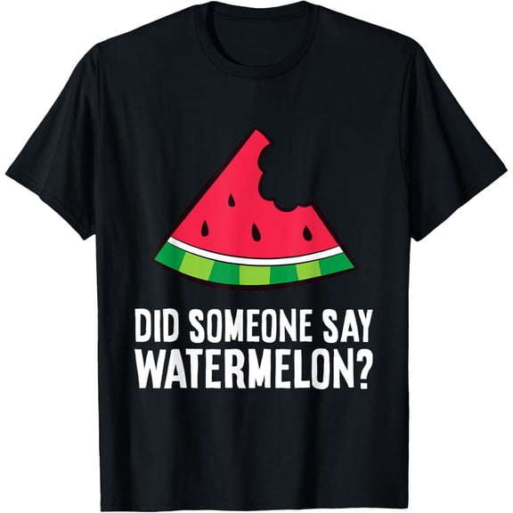 Funny Watermelon Lover Did Someone Say Watermelon T-Shirt