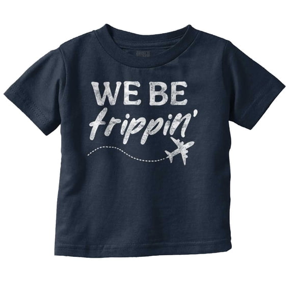 Funny We Be Trippin Airplane Travel Toddler Boy Girl T Shirt Infant Toddler Brisco Brands 3T