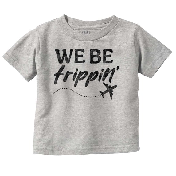 Funny We Be Trippin Airplane Travel Toddler Boy Girl T Shirt Infant Toddler Brisco Brands 6M